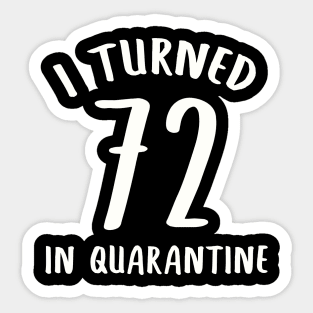 I Turned 72 In Quarantine Sticker